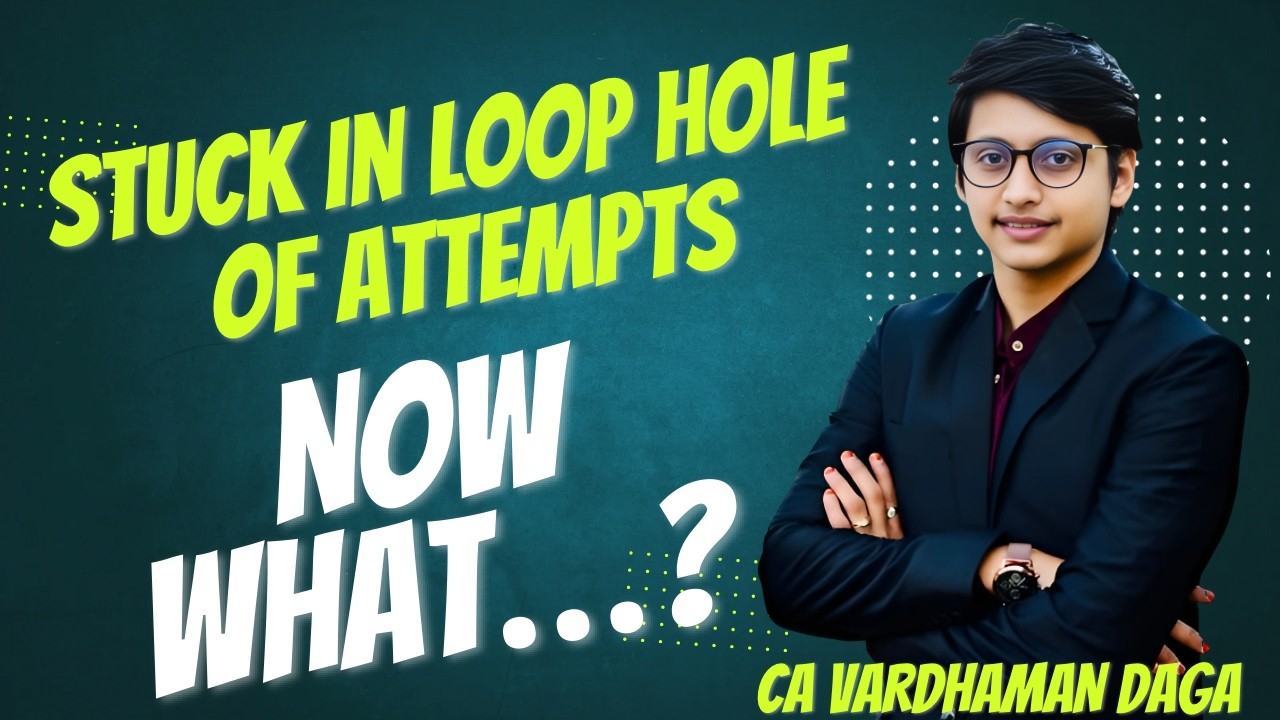Stuck in Loop Hole of Attempts | Now What...? | CA Inter | CA Vardhaman Daga