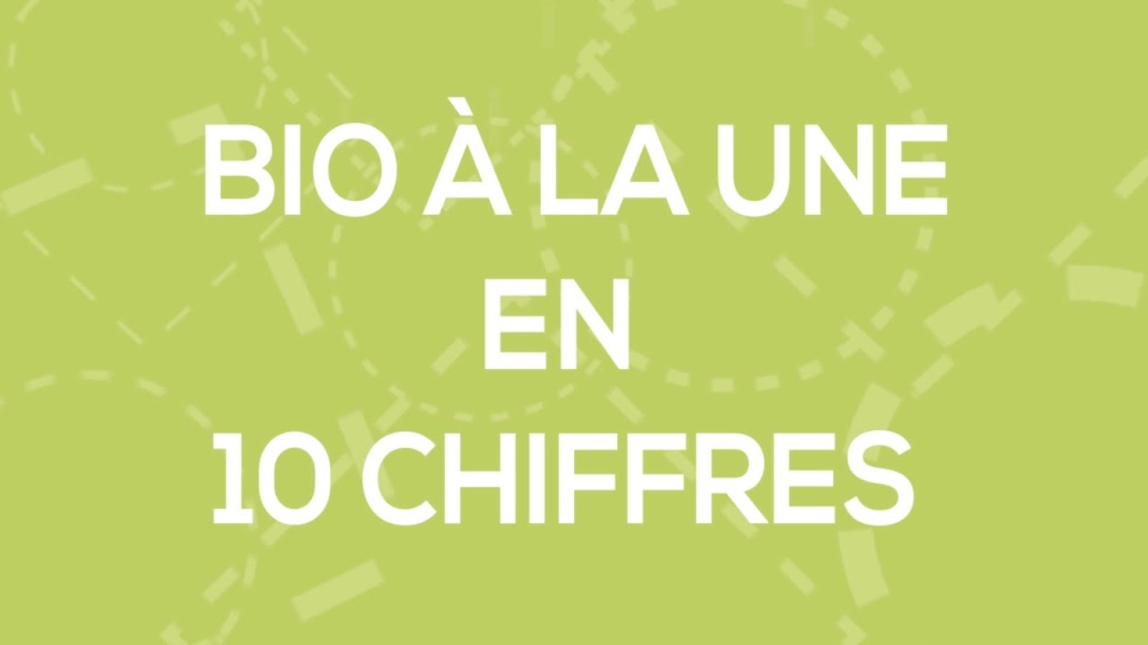 Bio &agrave; la Une en 10 chiffres cl&eacute;s