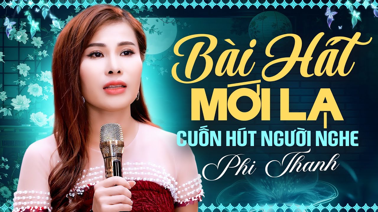 Phi Thanh - Bài Hát Mới Lạ Nghe Cực Cuốn Hút, Cảm Xúc Dâng Trào Từ Những Giai Điệu Đầu Tiên