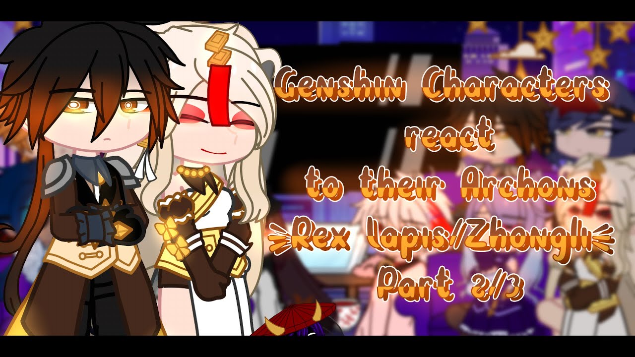 Genshin Characters react to their Archons | Rex Lapis/Zhongli | Part 2/3 | Read Pinned comment