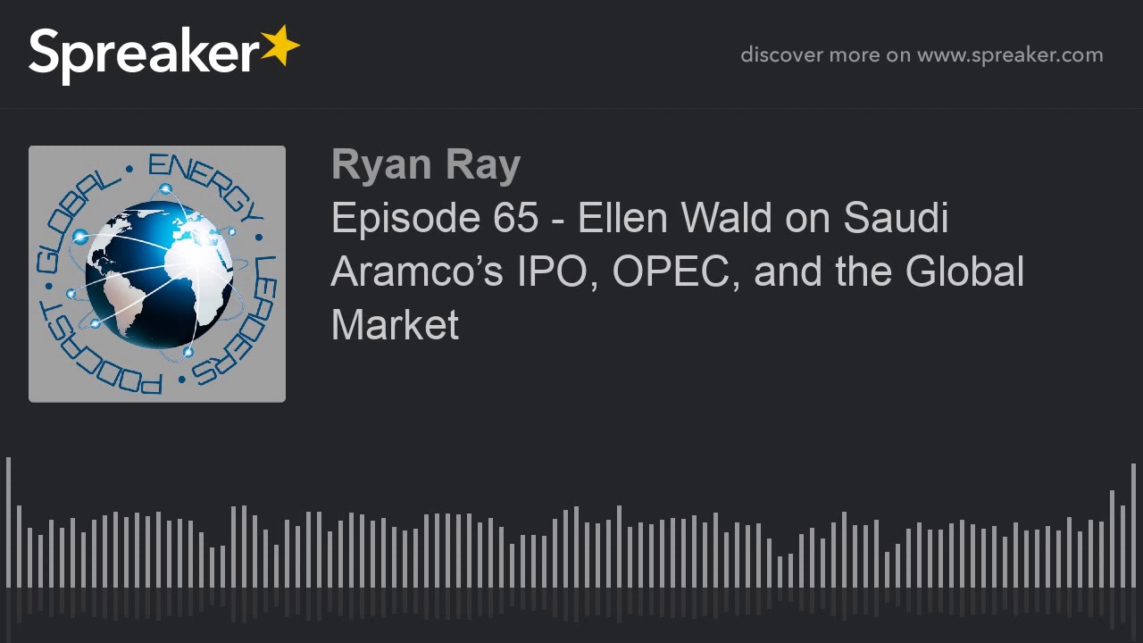 Episode 65 - Ellen Wald on Saudi Aramco&rsquo;s IPO, OPEC, and the Global Market