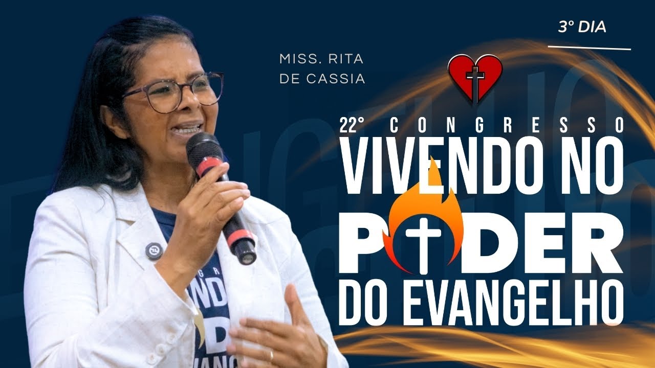 22° Congresso: Vivendo no poder do evangelho |  3° dia  | Miss. Rita de Cassia