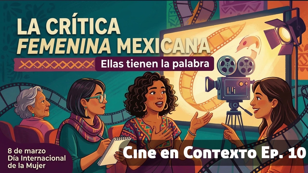 La Crítica Femenina Mexicana con Laura Barrera: Ellas Tienen la Palabra | Cine en Contexto Ep. 10