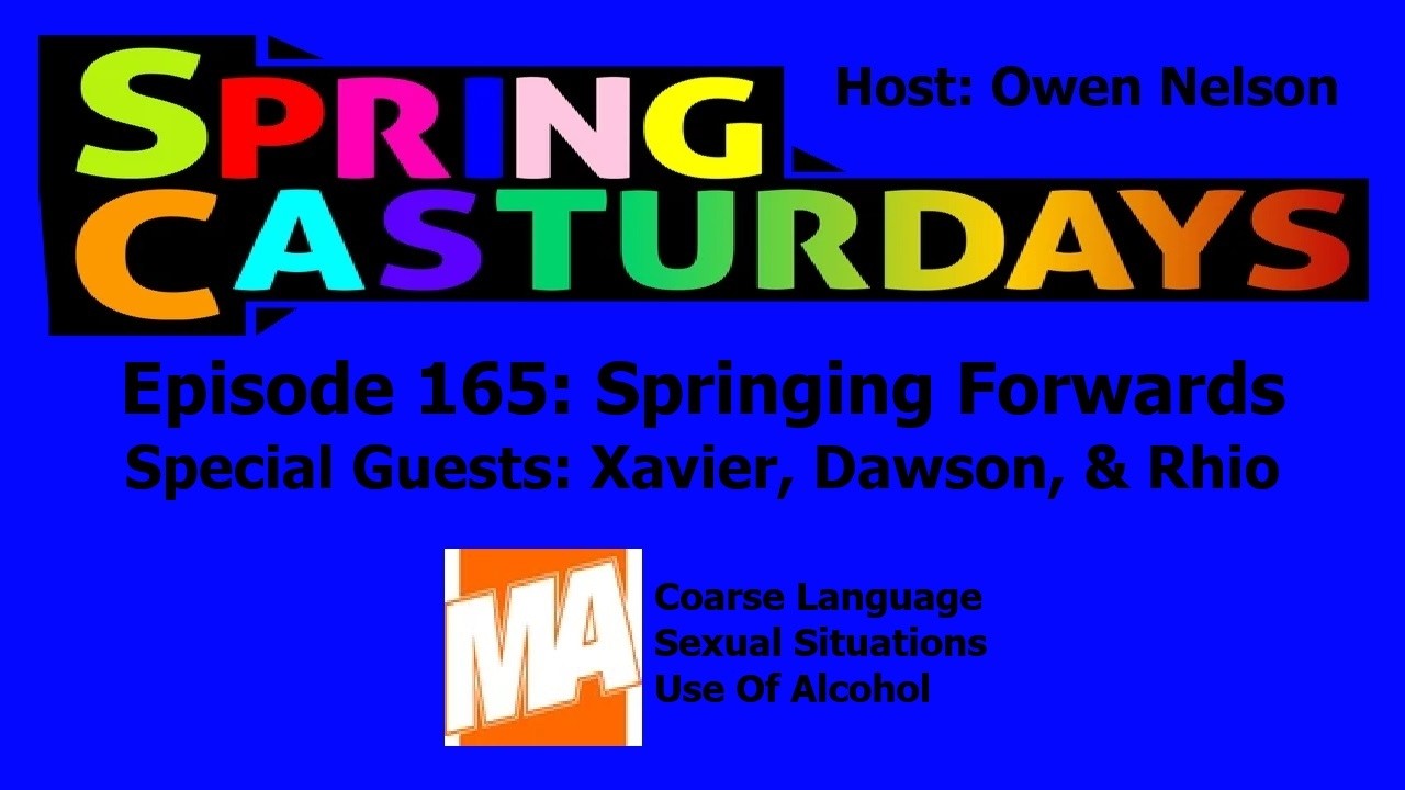 SpringCasturdays Ep 165: Springing Forwards w/ Special Guests: Xavier, Dawson, & Rhio