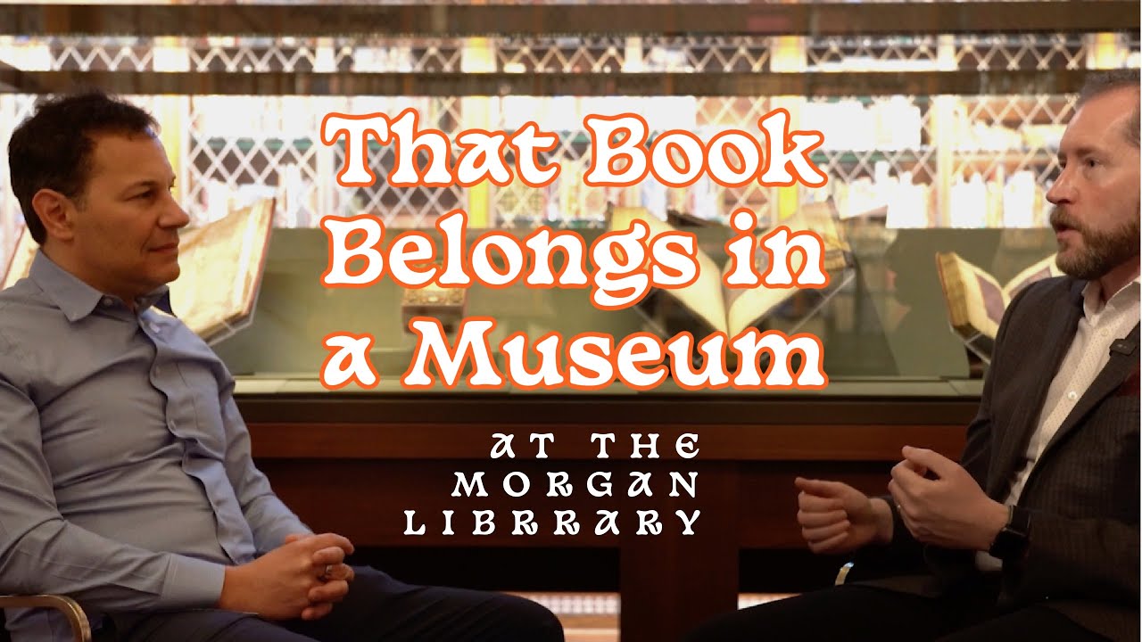 That Rare Book Belongs in a Museum:   Bookseller Reveals Morgan Library Secrets (Surprise Ending!)