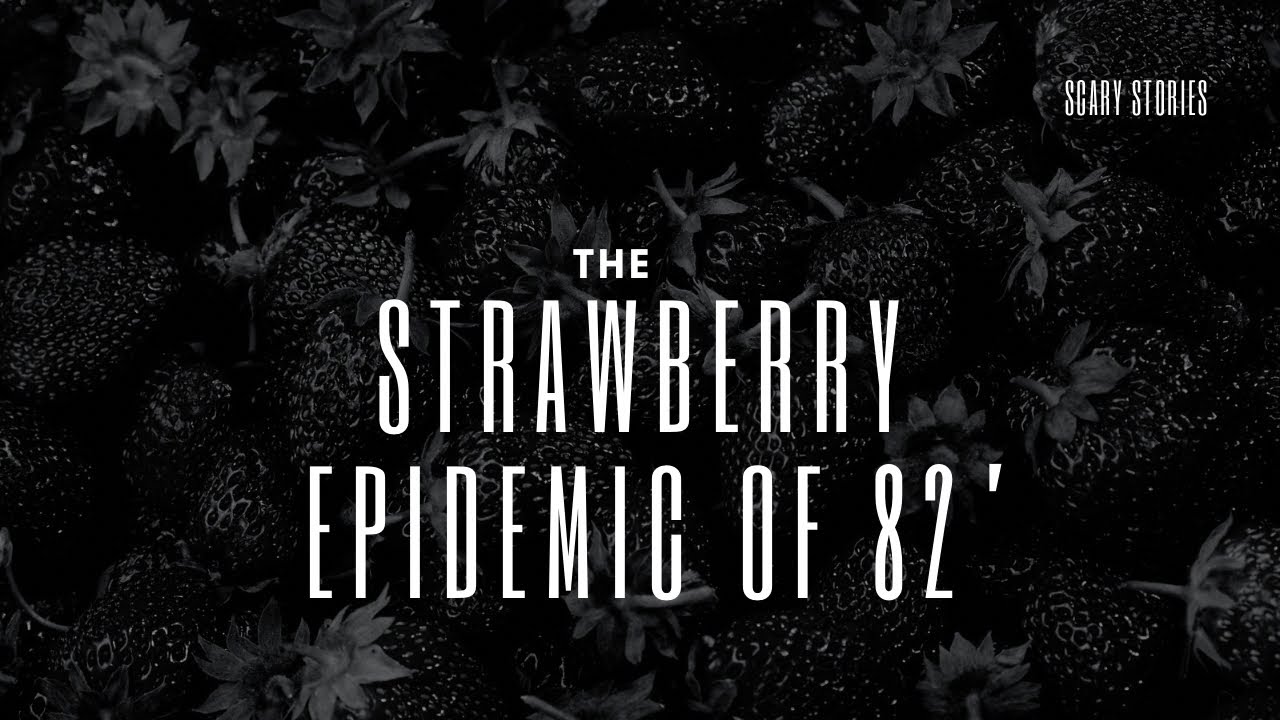 The Strawberry Epidemic of 82’ (Scary Story)