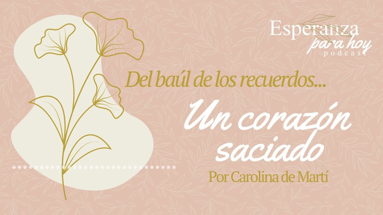 DEL BAÚL DE LOS RECUERDOS...Un corazón saciado, por Carolina de Martí. 