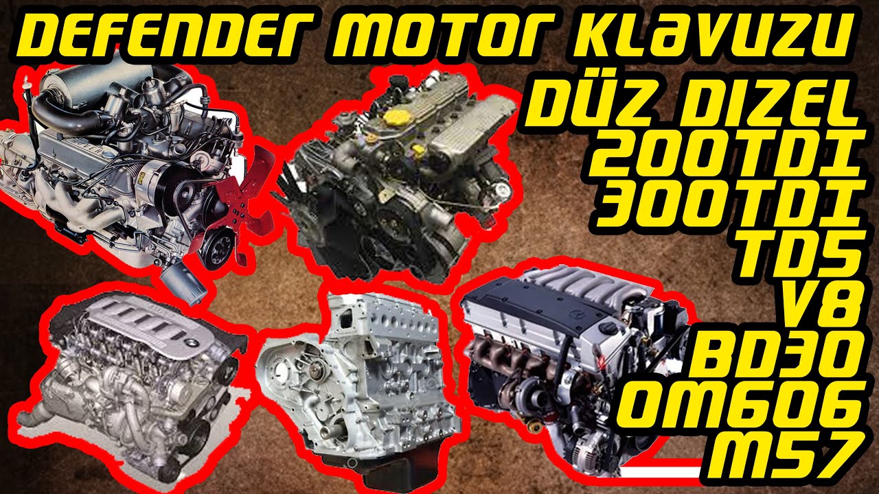 Defender Motor Klavuzu | Düz Dizel 200TDI, 300TDI, TD5, V8, W184, BD30, OM606, M57 | Hangi Motor ?