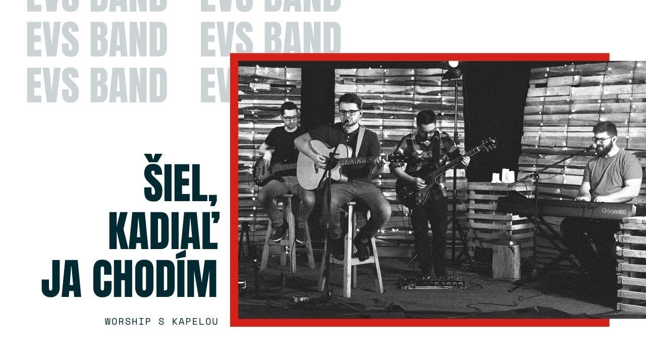 EVS BAND - Šiel, kadiaľ ja chodím | WORSHIP S KAPELOU