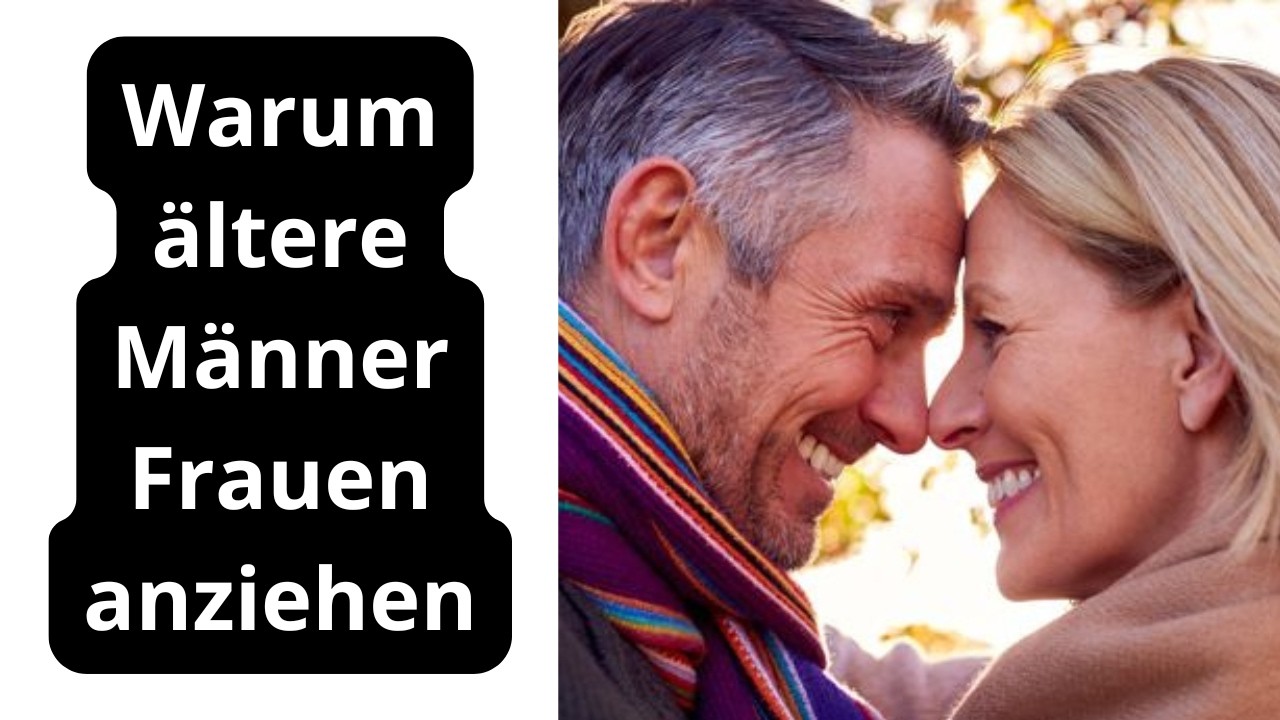 Warum ältere Männer Frauen anziehen