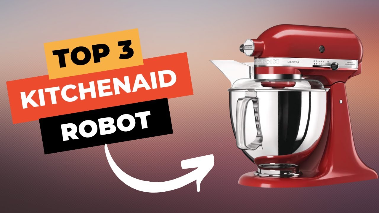 🔥 TOP 3 : Meilleur Robot Kitchenaid 2024