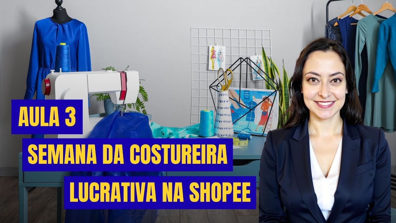 AULA 3 - Semana da Costureira Lucrativa na Shopee
