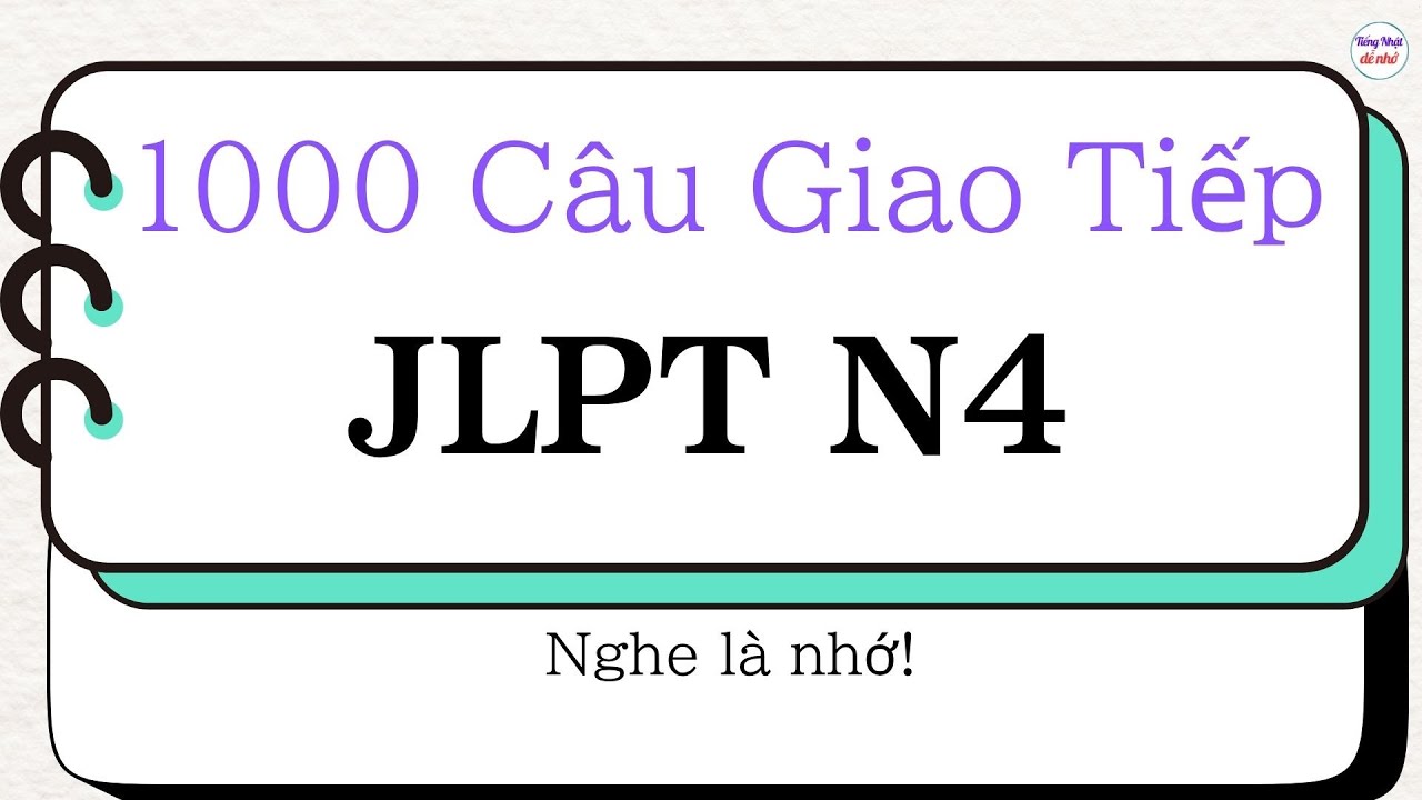 1000 CÂU GIAO TIẾP JLPT N4 | Tiếng Nhật Dễ Nhớ