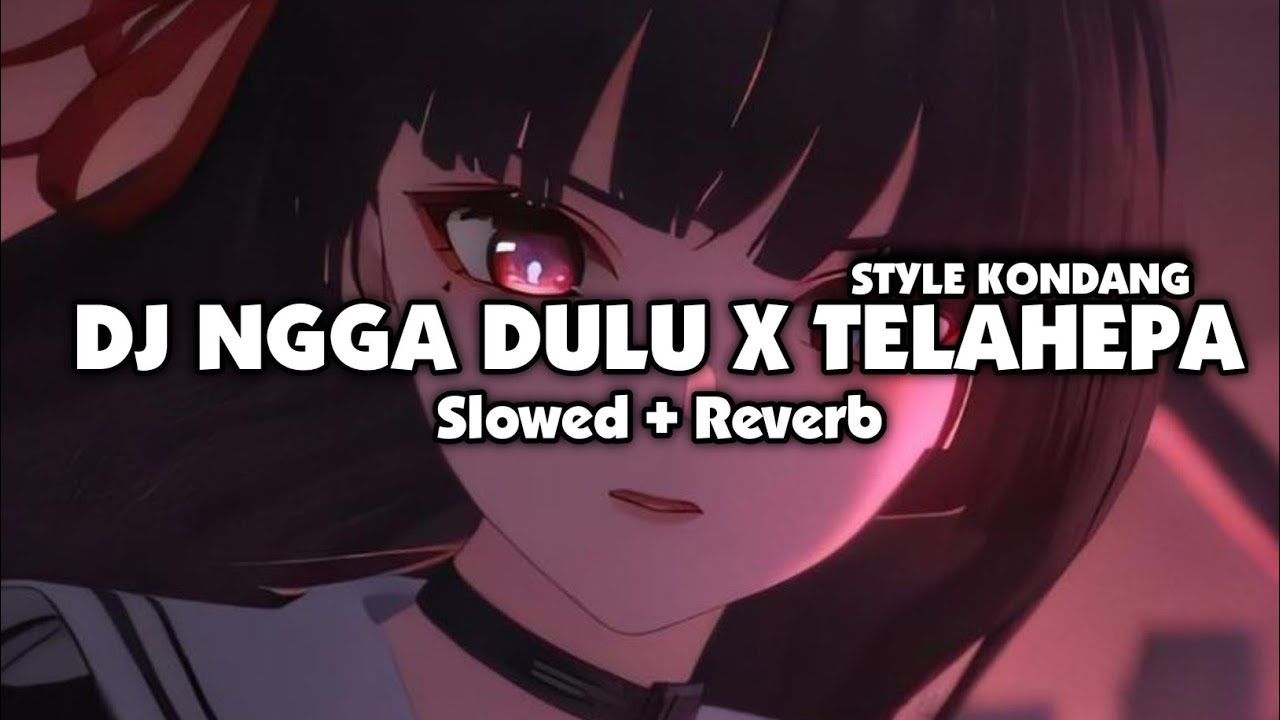 DJ NGGA DULU X MASHUP TELAHEPA STYLE KONDANG (Slowed + Reverb)