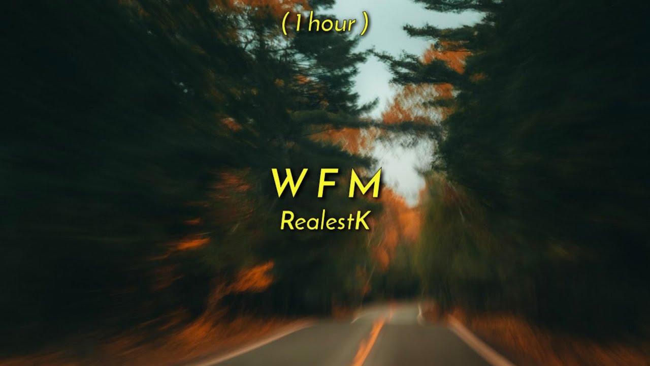 [ 1 Hour ] RealestK - WFM (One Hour Version)