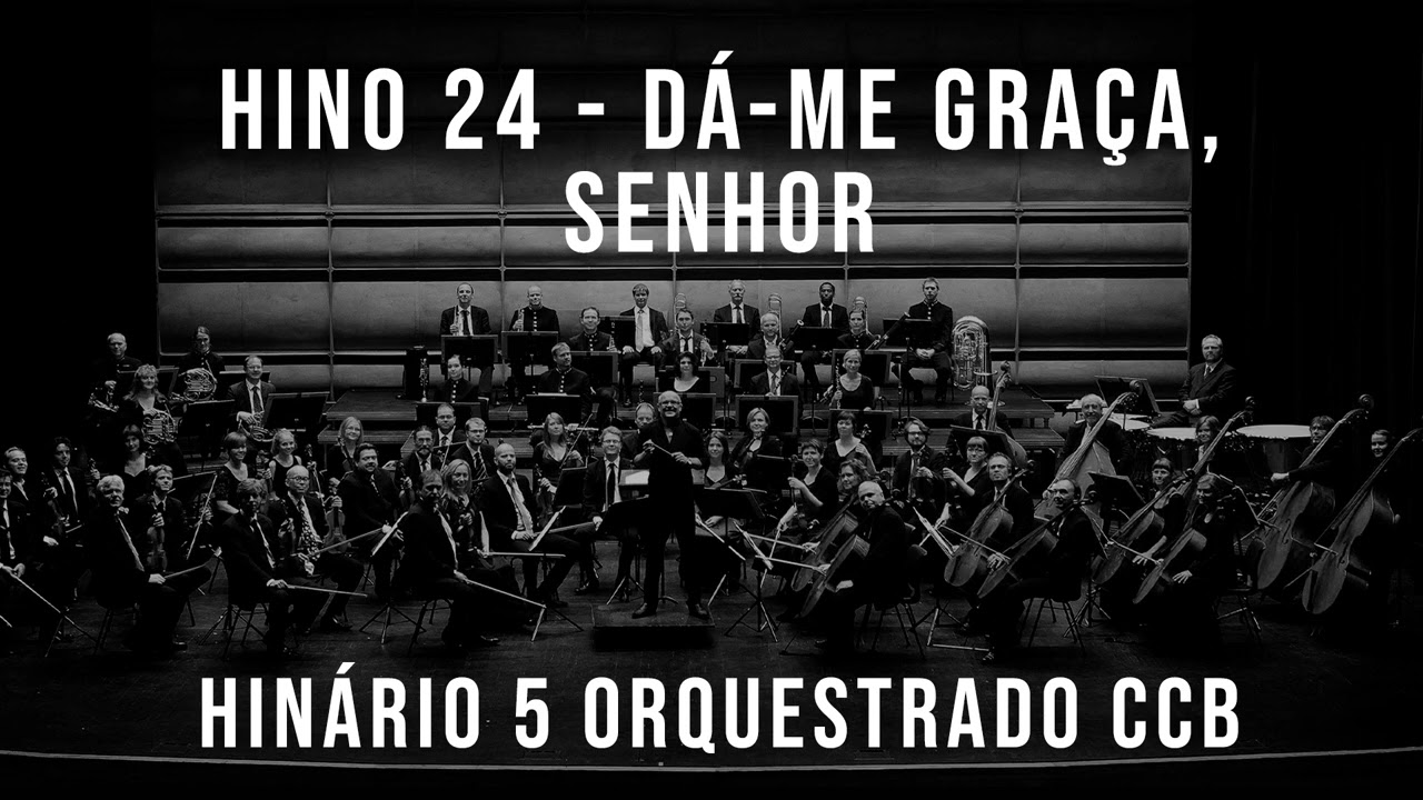 HINO 24 - Dá-me graça, Senhor | HINÁRIO 5 ORQUESTRADO CCB