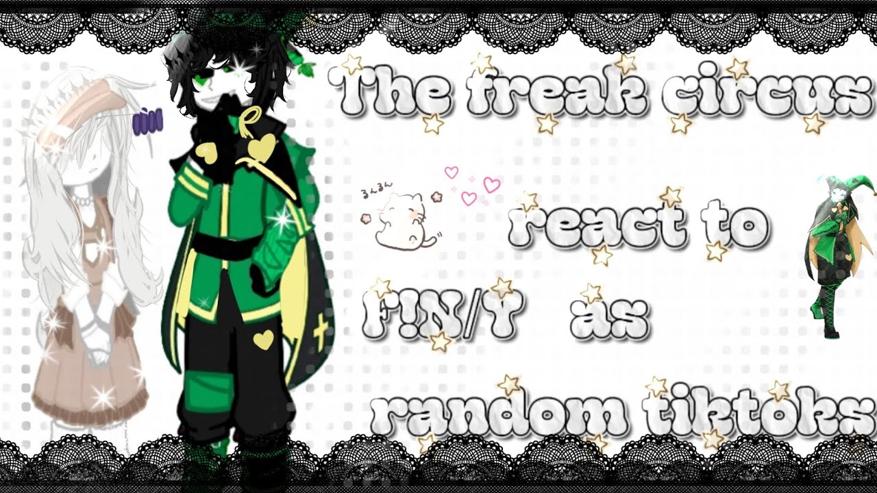 !/The freak circus react to F!N/Y as random tiktoks(2/3?) 》