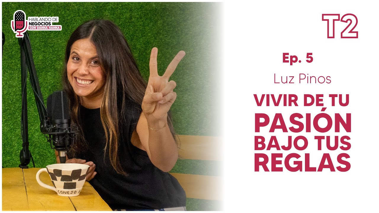 HDN T2 #5 - Luz Pinos: Vivir de tu pasión bajo tus reglas