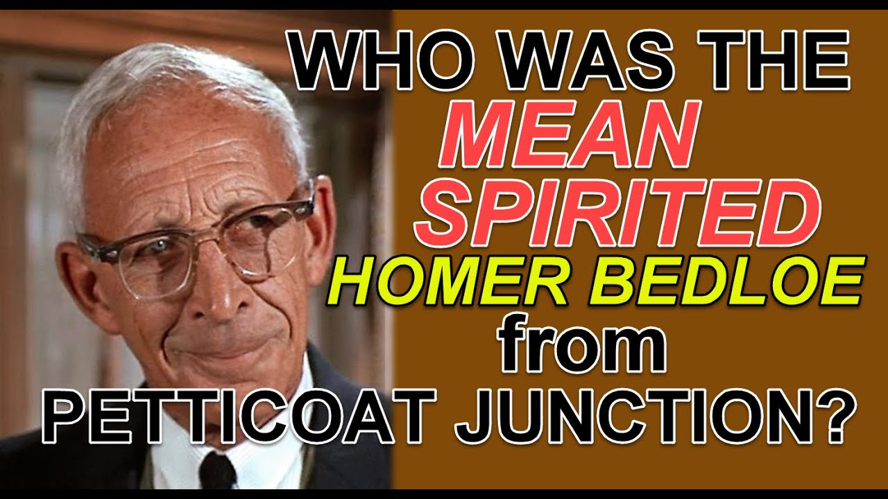 Who was the MEAN SPIRITED Homer Bedloe from PETTICOAT JUNCTION?