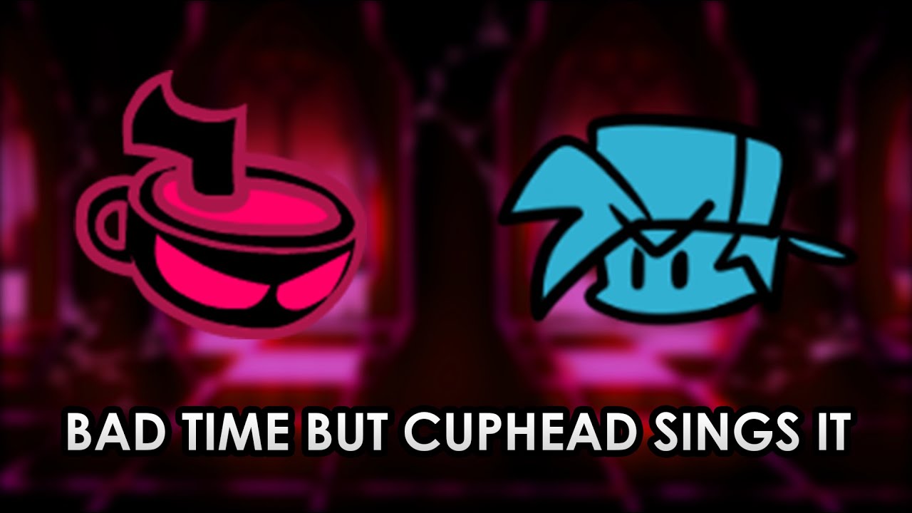 Bad Time but Cuphead sings it 🎶