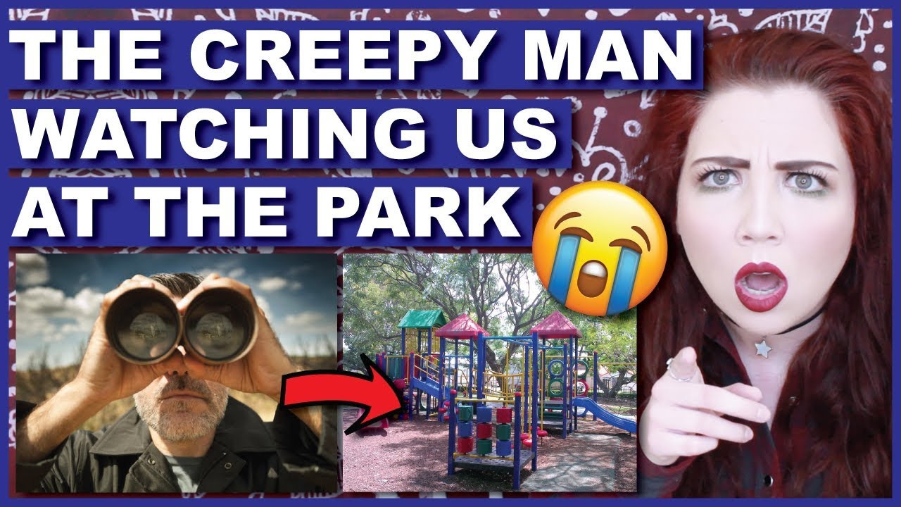 Storytime: The Creepy Man At The Park Watching Me