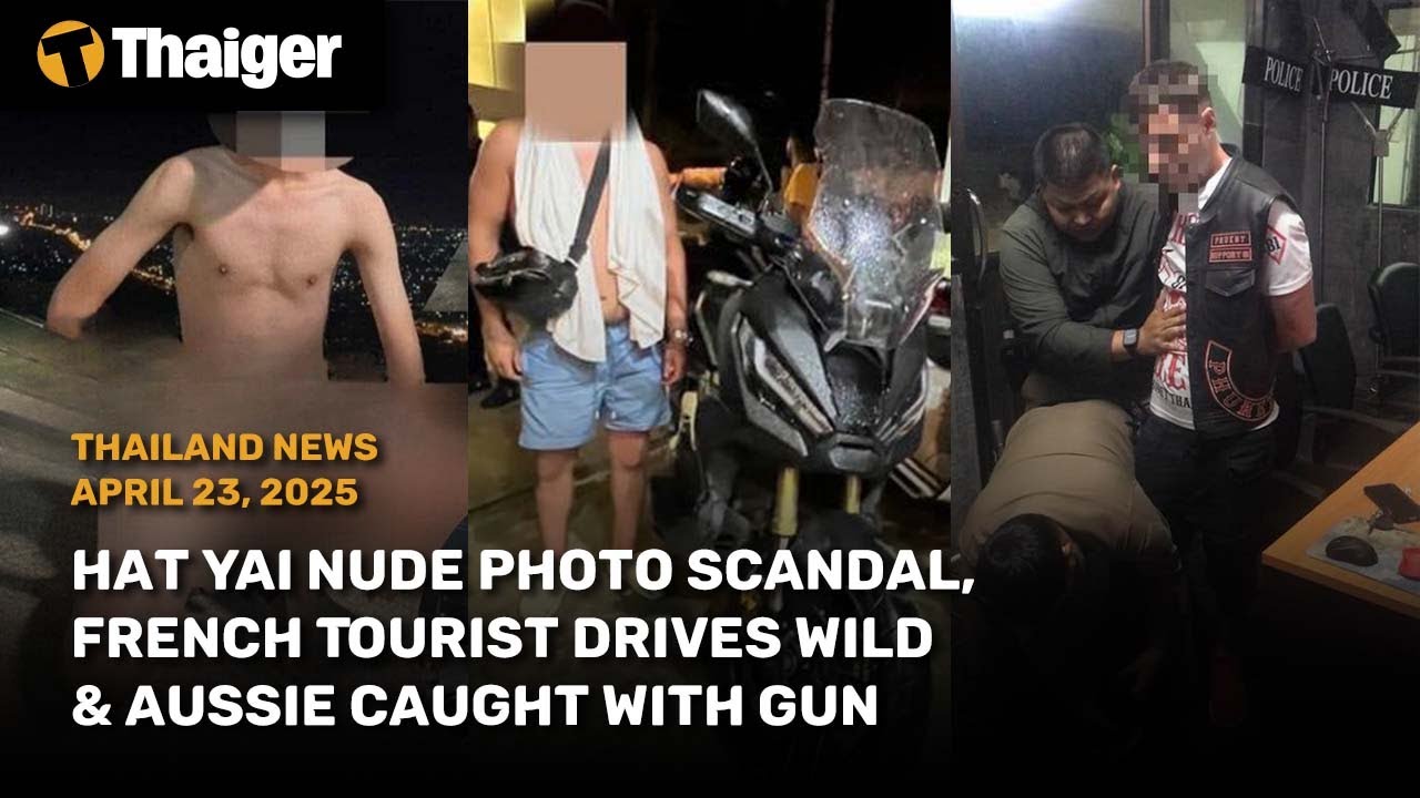 Thailand News: Hat Yai Nude Photo Scandal, French Tourist Drives Wild, Aussie Caught with Gun