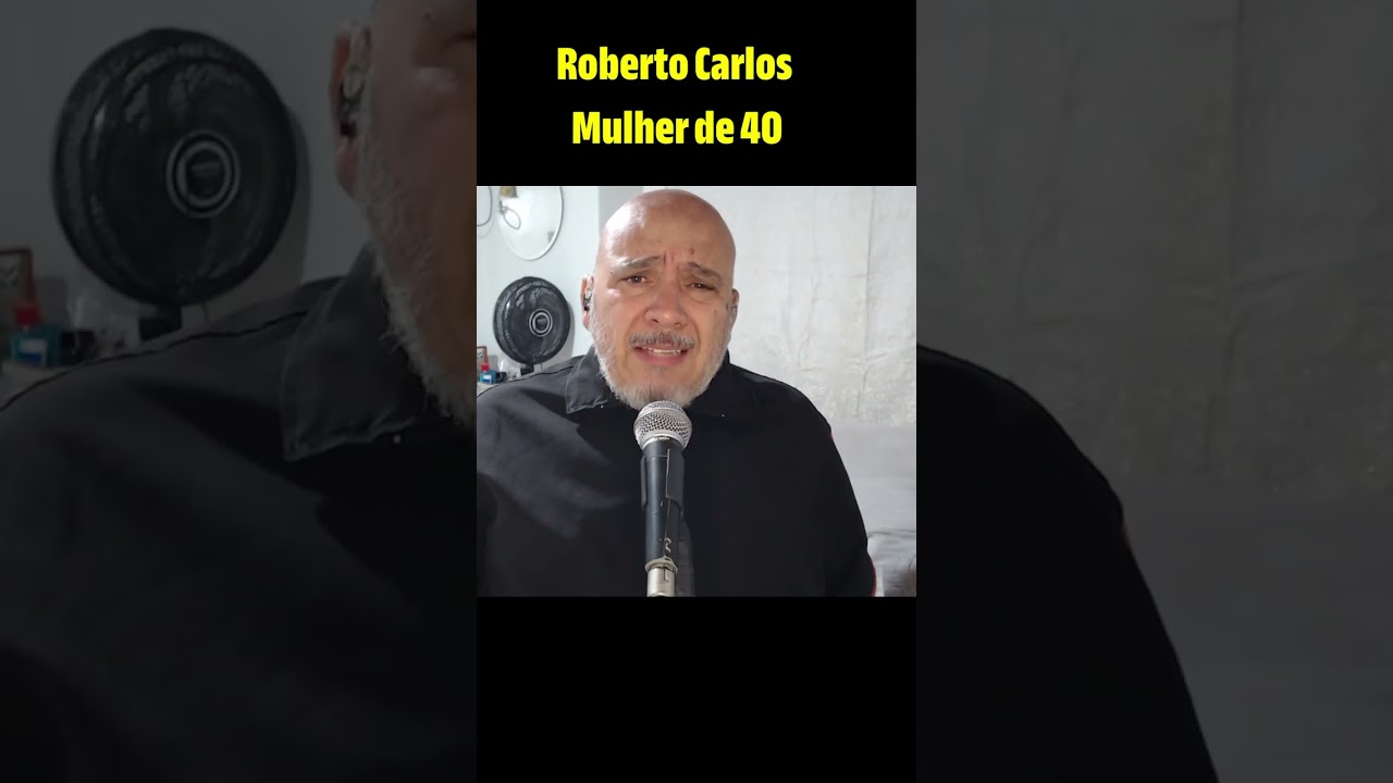 Roberto Carlos ... Mulher de 40 