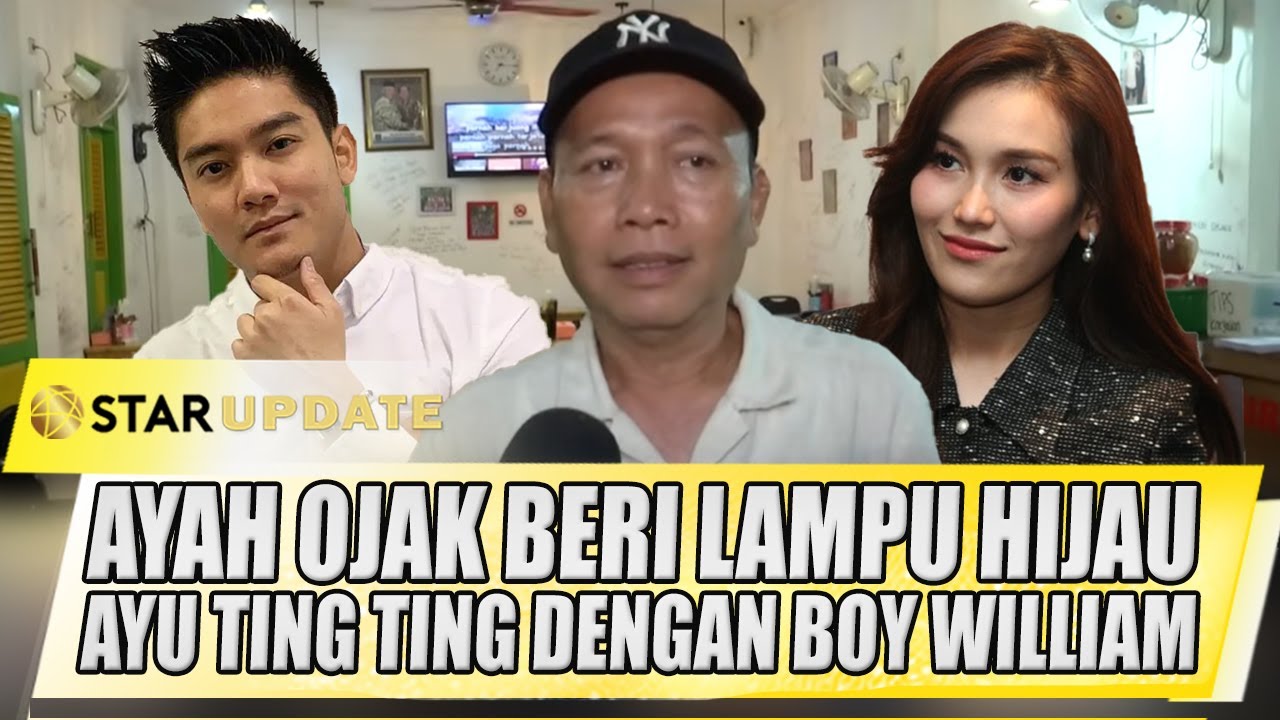 AYAH OJAK & BILQIS BERI LAMPU HIJAU KEDEKATAN AYU TING TING DENGAN BOY WILLIAM - STAR UPDATE