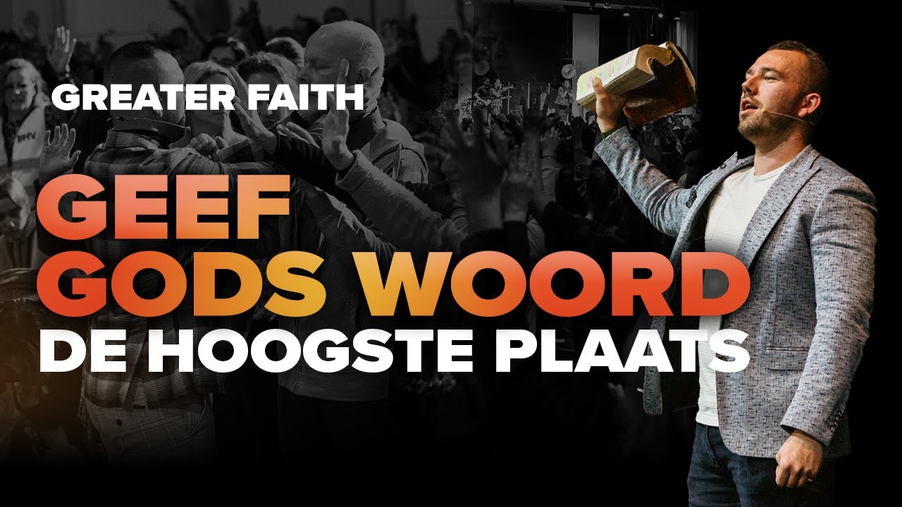 Geef Gods Woord de hoogste plaats in jouw leven - Tom de Wal - Greater Faith 2022