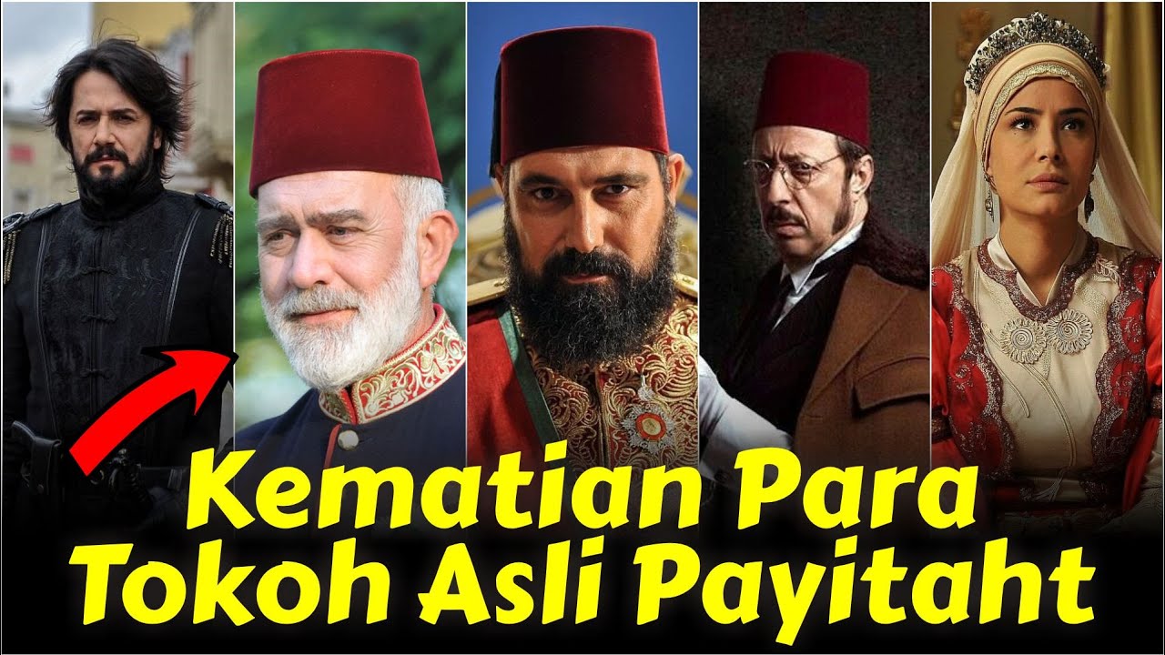 Kok beda?! Inilah Kematian Para Tokoh Asli dalam Film Payitaht Abdul Hamid!