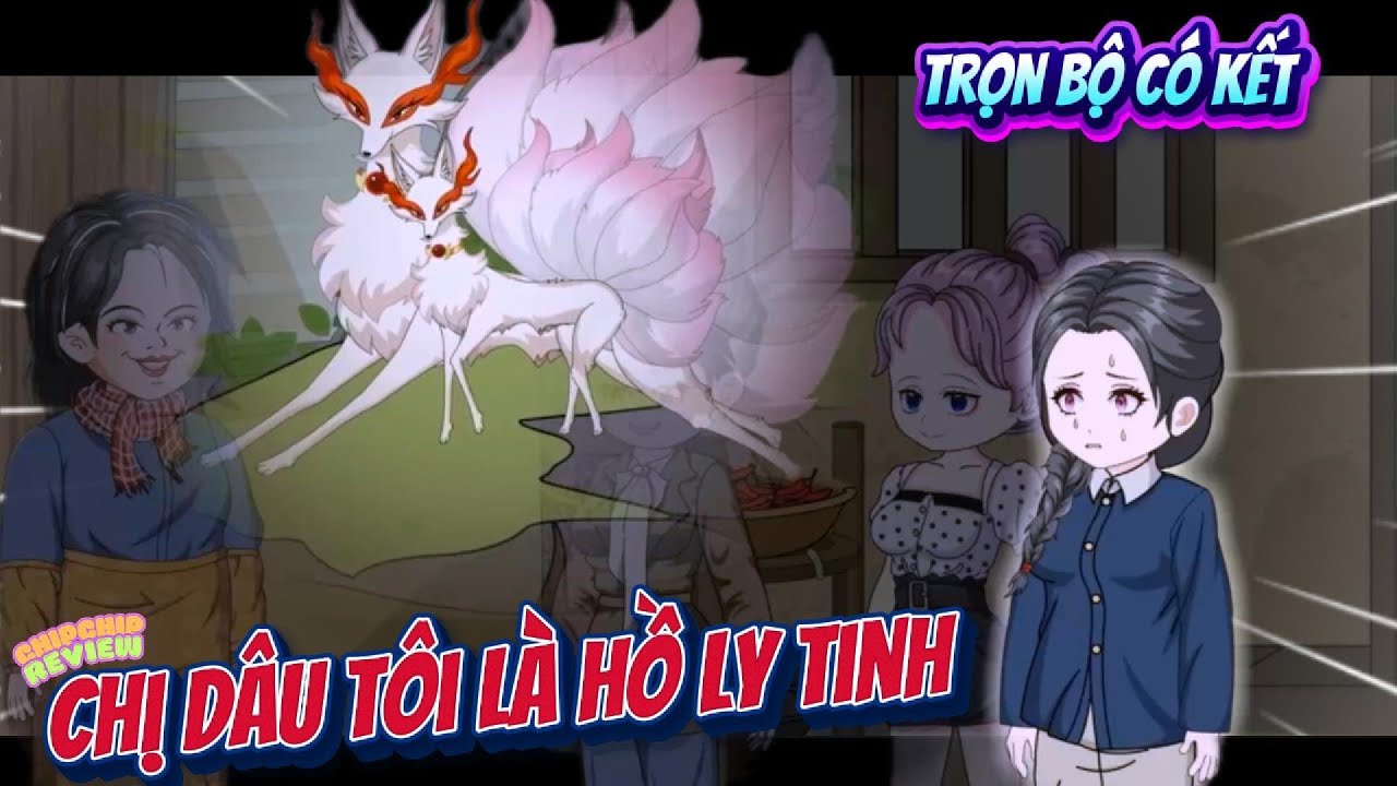 Full Trọn Bộ | Chị Dâu Tôi Là Hồ Ly Tinh | ChipChip Review