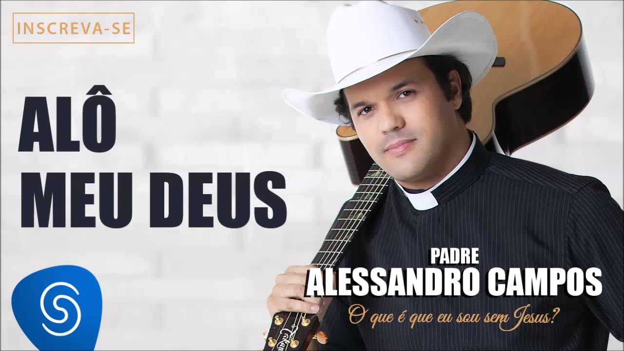 Alô Meu Deus - Padre Alessandro Campos (O Que é Que Eu Sou Sem Jesus?)
