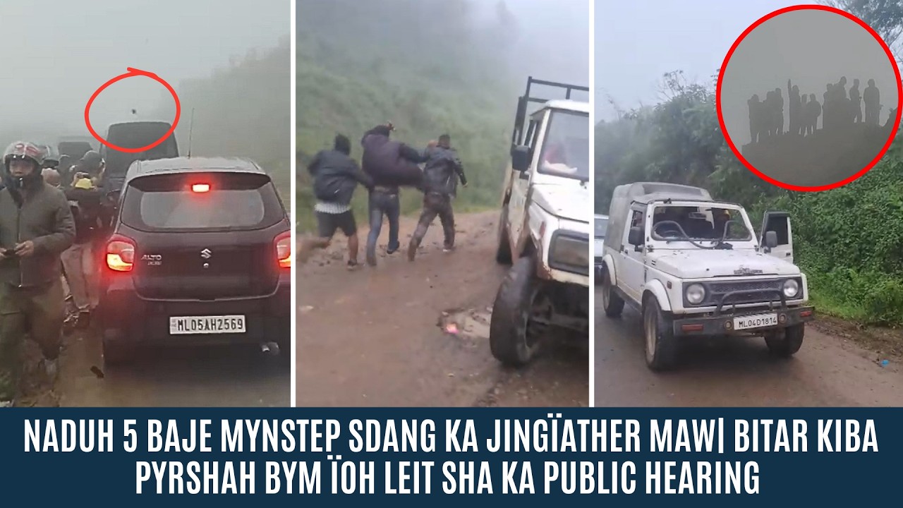 NADUH 5 BAJE MYNSTEP SDANG KA JING&Iuml;ATHER MAW| BITAR KIBA PYRSHAH BYM &Iuml;OH LEIT SHA KA PUBLIC HEARING