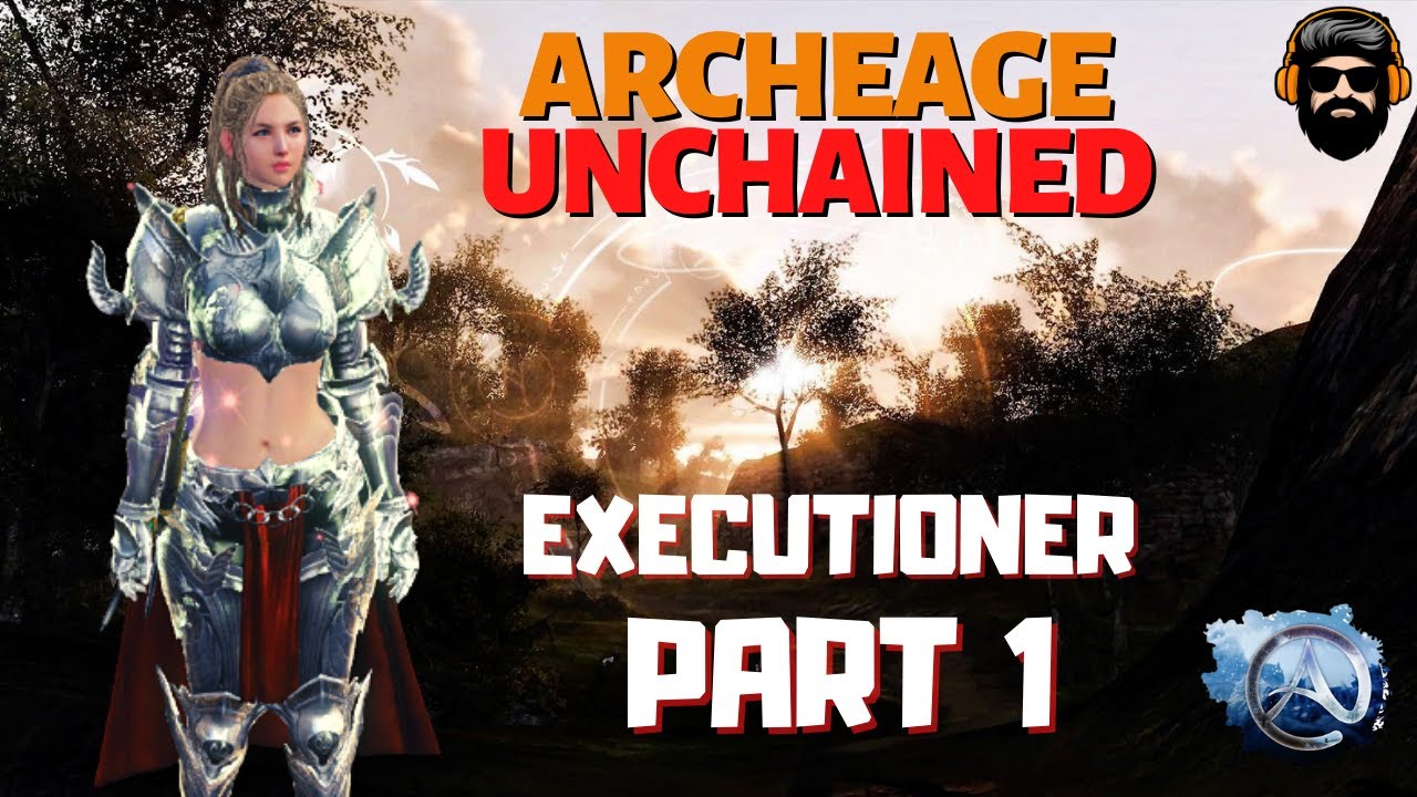ARCHEAGE UNCHAINED Gameplay - Leveling EXECUTIONER - Part 1 (no commentary)