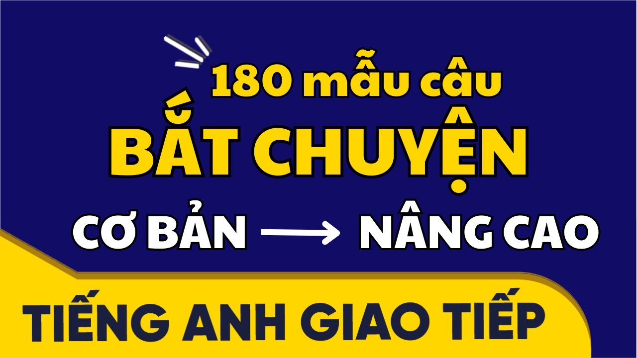 180 mẫu câu BẮT CHUYỆN từ cơ bản đến nâng cao - Phần 1 | Học Tiếng Anh Giao Tiếp