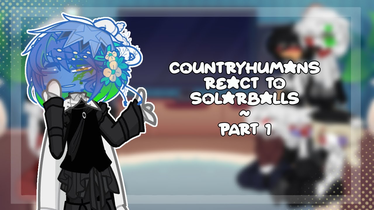 Countryhumans react to Solarballs II Part 1/2 II CREDITS IN DESCRIPTION!
