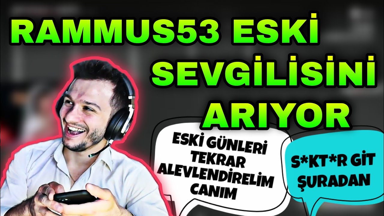RAMMUS53 ESKİ SEVGİLİSİNİ ARIYOR (ESKİ GÜNLERİ TEKRAR ALEVLENDİRELİM CANIM)