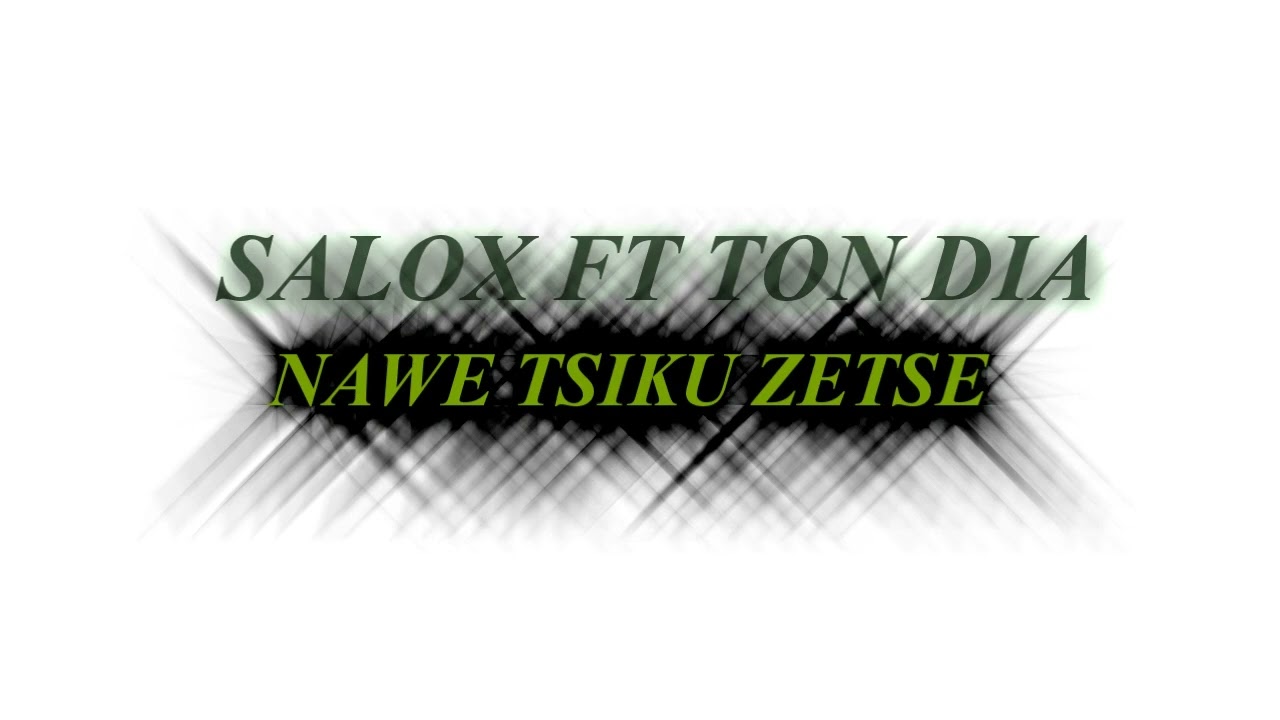 SALOX FT TON DIA...NAWE TSIKU ZETSHE