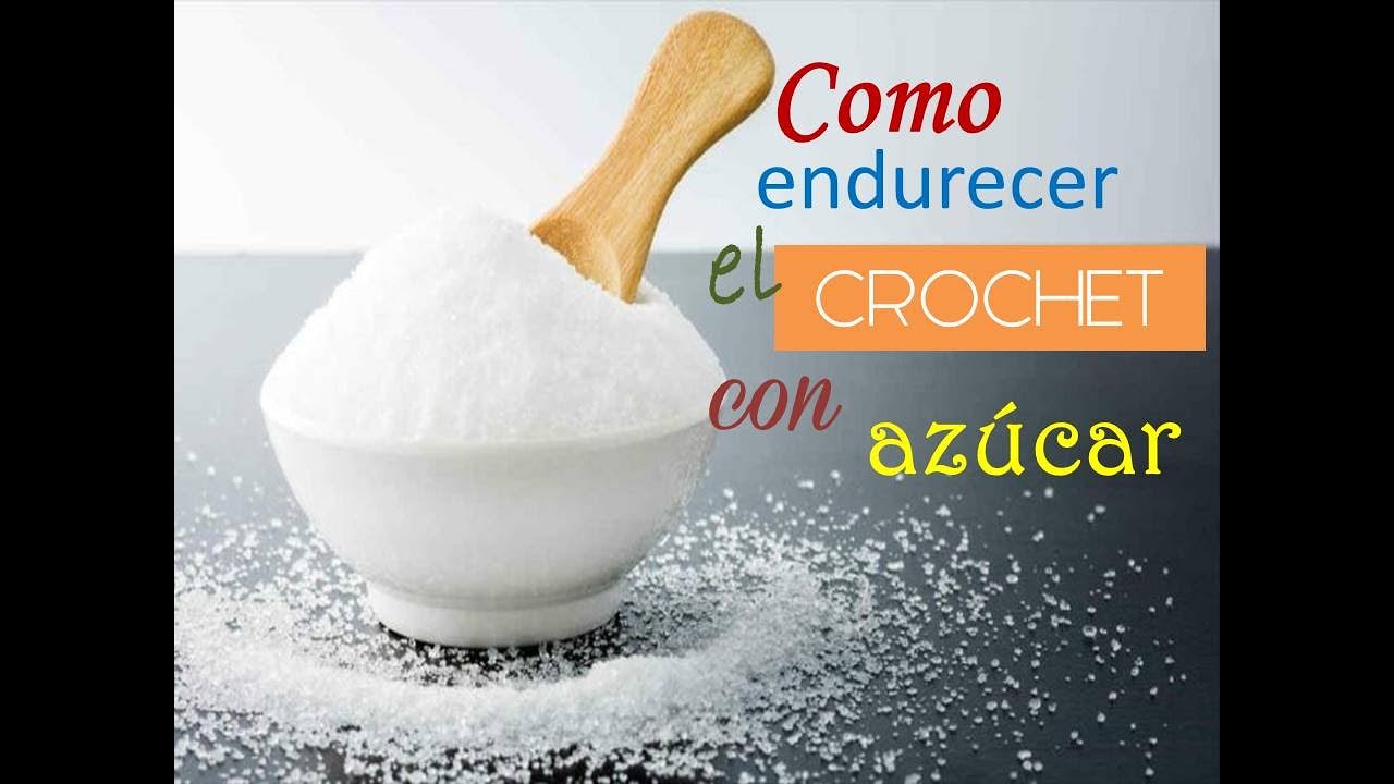 Como ENDURECER el crochet usando el método del AZÚCAR