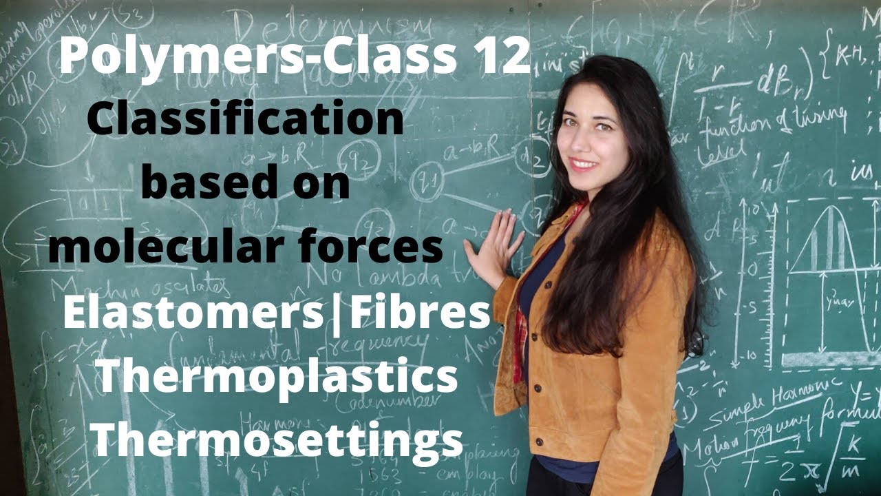Polymers||Classification based on molecular forces|Elastomers|Fibres|Thermoplastics|Thermosettings