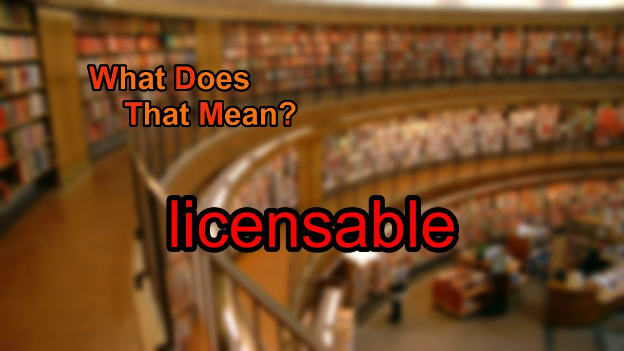 What does licensable mean?