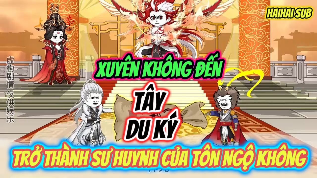 Xuyên Không Đến Tây Du Ký -Trở Thành Sư Huynh Của Tôn NGộ Không | HaiHai Sub