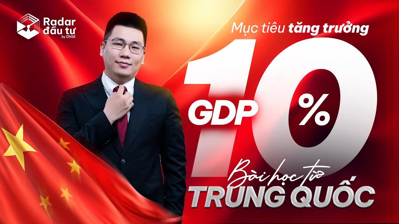MỤC TIÊU TĂNG TRƯỞNG GDP 10%? NHÌN BÀI HỌC TỪ TRUNG QUỐC? | RADAR ĐẦU TƯ EP. 74