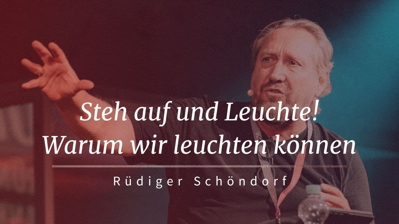 Steh Auf und Leuchte! Warum wir leuchten können | Rüdiger Schöndorf | unlimitedGod