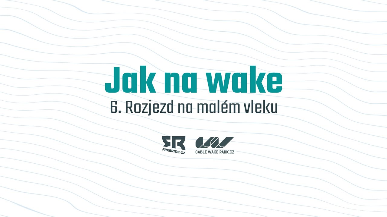 Jak na wake: 6. Rozjezd na malém vleku