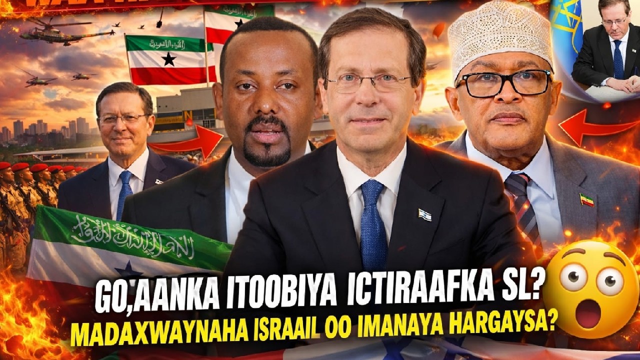 Xog Itoobiya oo Ictiraafay  Somaliland iyo MW Israa’iil oo Hargeysa Imanaya? Niyad jabka Somaliya..?