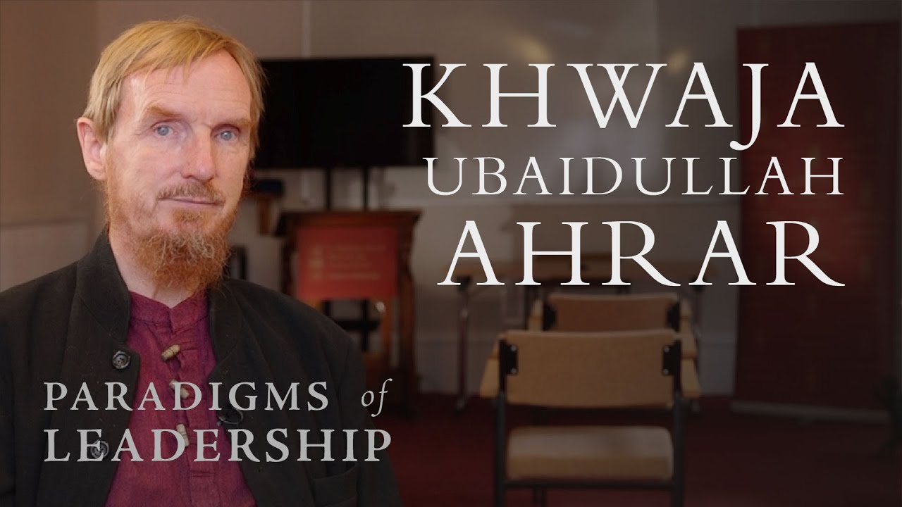 Khwaja Ubaidullah Ahrar – Abdal Hakim Murad: Paradigms of Leadership