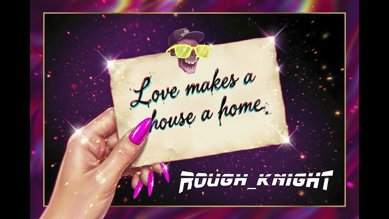 Rough_Knight - Love Makes a House a Home
