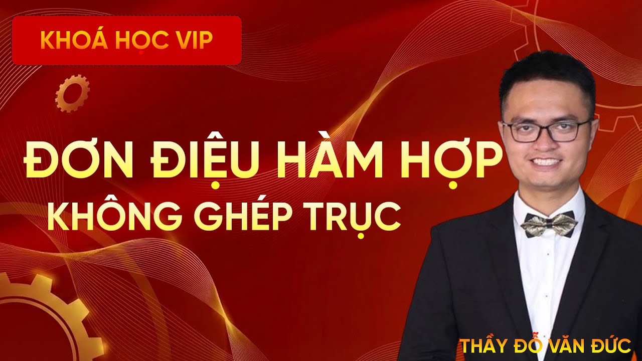 Tính Đơn Điệu Hàm Hợp Không Ghép Trục | Sơ Đồ V | Bổ Trợ Toán THPT | Thầy Đỗ Văn Đức