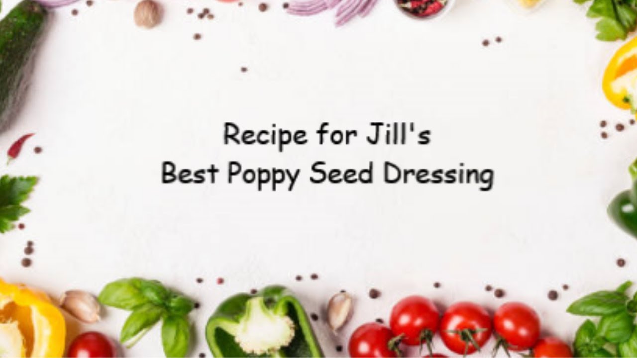 Jill's Homemade Poppy Seed Salad Dressing Recipe